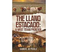 THE LLANO ESTACADO: A WEST TEXAS FRONTIER