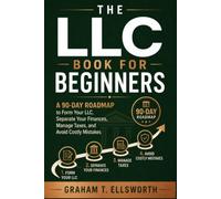 The LLC Book for Beginners: A 90-Day Roadmap to Form Your LLC, Separate Your Finances, Manage Taxes, and Avoid Costly Mistakes
