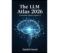 The LLM Atlas 2026: From Markov Chains to Agentic AI