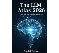 The LLM Atlas 2026: From Markov Chains to Agentic AI