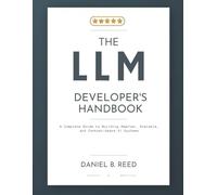 The LLM Developer’s Handbook: A Complete Guide to Building Smarter, Scalable, and Context-Aware AI Systems (The Programming and Tech Series.)