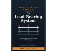 The Load-Bearing System: An Advanced Guide to System Design and Architecture