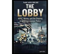 THE LOBBY: AIPAC, Money, and the Shaping of American Foreign Policy