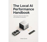 The Local AI Performance Handbook: Optimizing Ollama for Multi-GPU and Hardware Acceleration: 4 (Architecting Enterprise Agents Series)