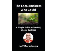 The Local Business Who Could: A Simple Guide to Growing a Local Business