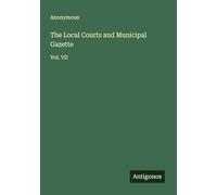 The Local Courts and Municipal Gazette: Vol. VII