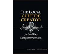 The Local Culture Creator: A Guide to Organizing Artistic Events like Poetry Slams and House Concerts