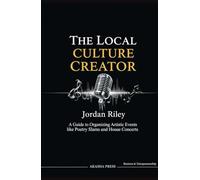 The Local Culture Creator: A Guide to Organizing Artistic Events like Poetry Slams and House Concerts