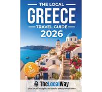 The Local Greece Travel Guide: Athens, Santorini, Crete & Beyond. Master the Ferries, Avoid Costly Mistakes & Travel Greece Like a Local
