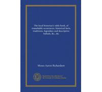 The local historian's table book, of remarkable occurences, historical facts, traditions, legendary and descriptive ballads, &c., &c (v.1)