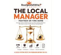 The Local Manager Partner or Time Bomb - Evaluation Grid and Warning Signs for African Diaspora Members Who Want to Invest in Africa Without Getting ... in Africa: The Truths No One Tells You)