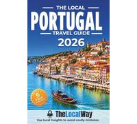 The Local Portugal Travel Guide: Lisbon, Porto, The Algarve & Beyond | Avoid Costly Mistakes, Use Ready-to-Go Itineraries & Travel Portugal Like a Local
