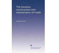 The location, construction and maintenance of roads: Volume 2