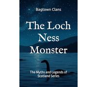 The Loch Ness Monster: The Myths and Legends of Scotland