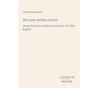 The Lock and Key Library: Classic Mystery and Detective Stories: Old Time English