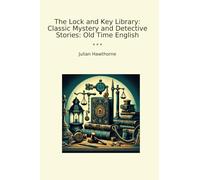 The Lock and Key Library: Classic Mystery and Detective Stories: Old Time English (Classic Books)