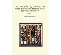 The Lock and Key Library: The most interesting stories of all nations: American (Classic Books)