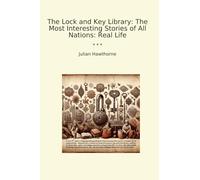 The Lock and Key Library: The Most Interesting Stories of All Nations: Real Life (Classic Books)