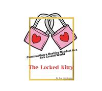 The Locked Kitty: Constructing a Healthy Mindset in a Sex Crazed World