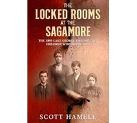 The Locked Rooms at the Sagamore: The 1893 Lake George Fire and the Children Who Never Left