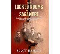 The Locked Rooms at the Sagamore: The 1893 Lake George Fire and the Children Who Never Left