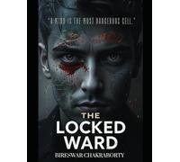 The Locked Ward : “A mind is the most dangerous cell.”: A chilling locked-room murder mystery with no way in and no way out (Crime Investigation Story)