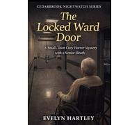 The Locked Ward Door: A Small-Town Cozy Horror Mystery with a Senior Sleuth (Cedarbrook Nightwatch Series)