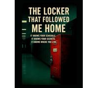 The Locker That Followed Me Home: It knows your schedule, it knows your secrets, it knows where you live