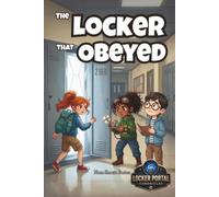 The Locker That Obeyed: A Mystery Adventure for Kids Who Ask Too Many Questions (The Locker Portal Chronicles)