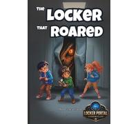 The Locker That Roared: A Mystery Adventure for Kids Who Think Before They Act (The Locker Portal Chronicles)