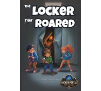The Locker That Roared: A Mystery Adventure for Kids Who Think Before They Act (The Locker Portal Chronicles)