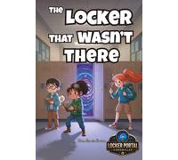 The Locker That Wasn't There: The Locker Portal Chronicles Book 1: A Middle Grade Mystery Adventure with Secret Portals (Ages 10-12)