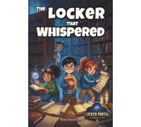 The Locker That Whispered: A Mystery Adventure for Kids Who Think for Themselves (The Locker Portal Chronicles)