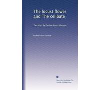 The locust flower and The celibate: Two plays by Pauline Brooks Quinton