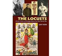 The Locusts: British Critics of Portugal before the First World War (The Portuguese-Speaking World)