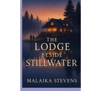 The Lodge Beside Stillwater: A Small-Town Romantic Suspense of Secrets, Healing, and Second Chances