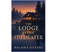 The Lodge Beside Stillwater: A Small-Town Romantic Suspense of Secrets, Healing, and Second Chances