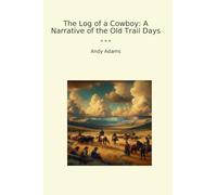 The Log of a Cowboy: A Narrative of the Old Trail Days (Classic Books)