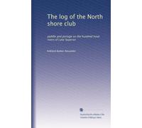 The log of the North shore club: paddle and portage on the hundred trout rivers of Lake Superior