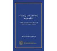 The log of the North shore club: paddle and portage on the hundred trout rivers of Lake Superior