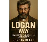 The Logan Way: Living with Pain, Purpose, and Integrity