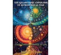 The Logarithmic Unfolding of Astronomical Time: From Quantum Reality to Life: 1 (Logarithmic Evolutionary Time)