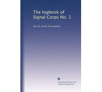 The logbook of Signal Corps No. 1: the U.S. Army's first airplane