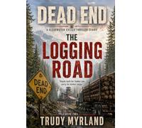 The Logging Road: Book Two (DEAD END: A Clearwater Valley Thriller Series)