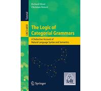 The Logic of Categorial Grammars: A deductive account of natural language syntax and semantics: 6850 (Lecture Notes in Computer Science)