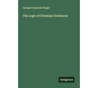The Logic of Christian Evidences