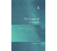 The Logic of Consent: The Diversity and Deceptiveness of Consent as a Defense to Criminal Conduct (Law, Justice and Power)