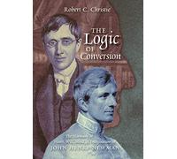 The Logic of Conversion: The Harmony of Heart, Will, Mind, and Imagination in John Henry Newman