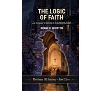 The Logic of Faith: The Courage to Belong to Something Greater: 3 (The Inner OS Journey)