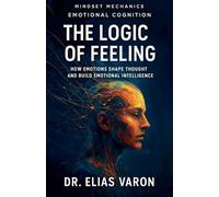 The Logic of Feeling (Mindset Mechanics)